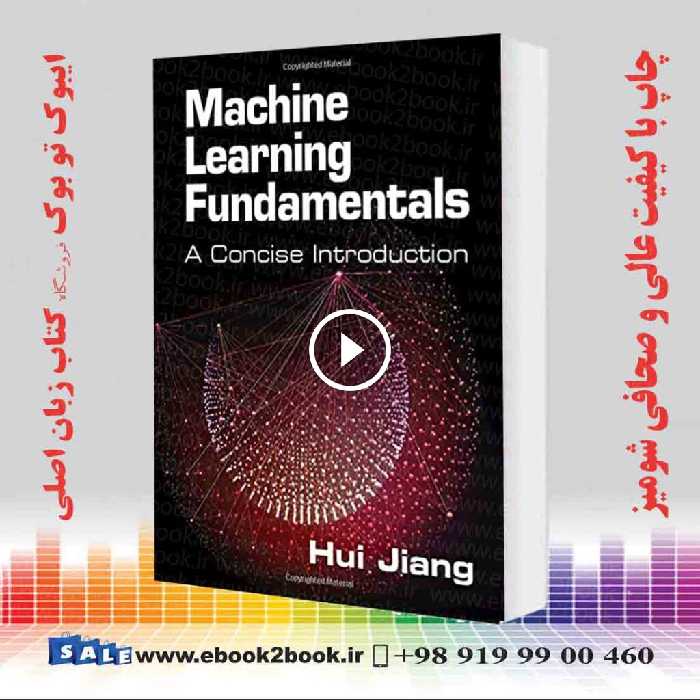 Machine Learning Fundamentals : A Concise Introduction