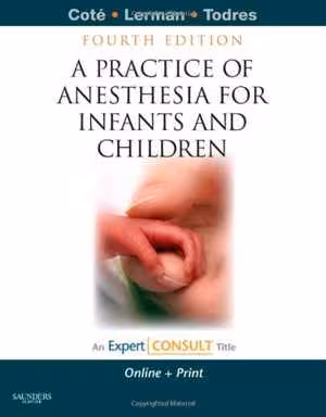 [PDF] دانلود کتاب A Practice Of Anesthesia For Infants And Children - Expert Consult - Online And Print, 4th ed, 2008