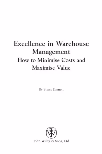 خرید و دانلود نسخه کامل کتاب Excellence in Warehouse Management: How to Minimise Costs and Maximise Value
