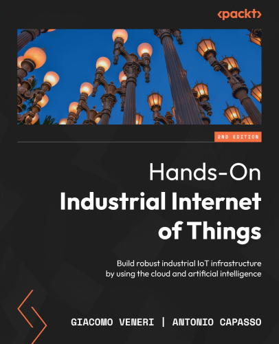 خرید و دانلود نسخه کامل کتاب Hands-On Industrial Internet of Things, 2nd Edition