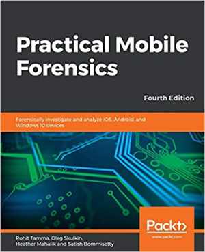 [EPUB] دانلود کتاب Practical Mobile Forensics - Forensically Investigate And Analyze Ios, Android, And Windows 10 Devices, 4th ed, 2020