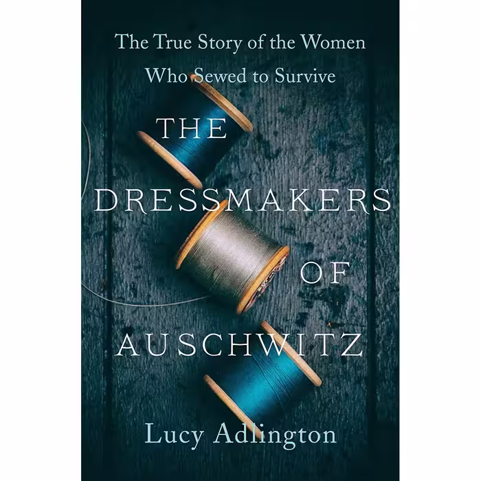 کتاب The Dressmakers of Auschwitz: The True Story of the Women Who Sewed to Survive اثر Lucy Adlington انتشارات Harper Paperbacks