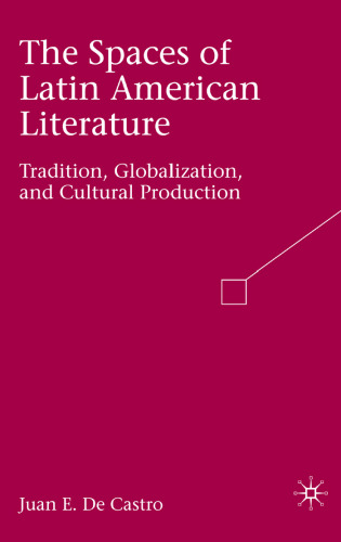 خرید و دانلود نسخه کامل کتاب The Spaces of Latin American Literature: Tradition, Globalization, and Cultural Production