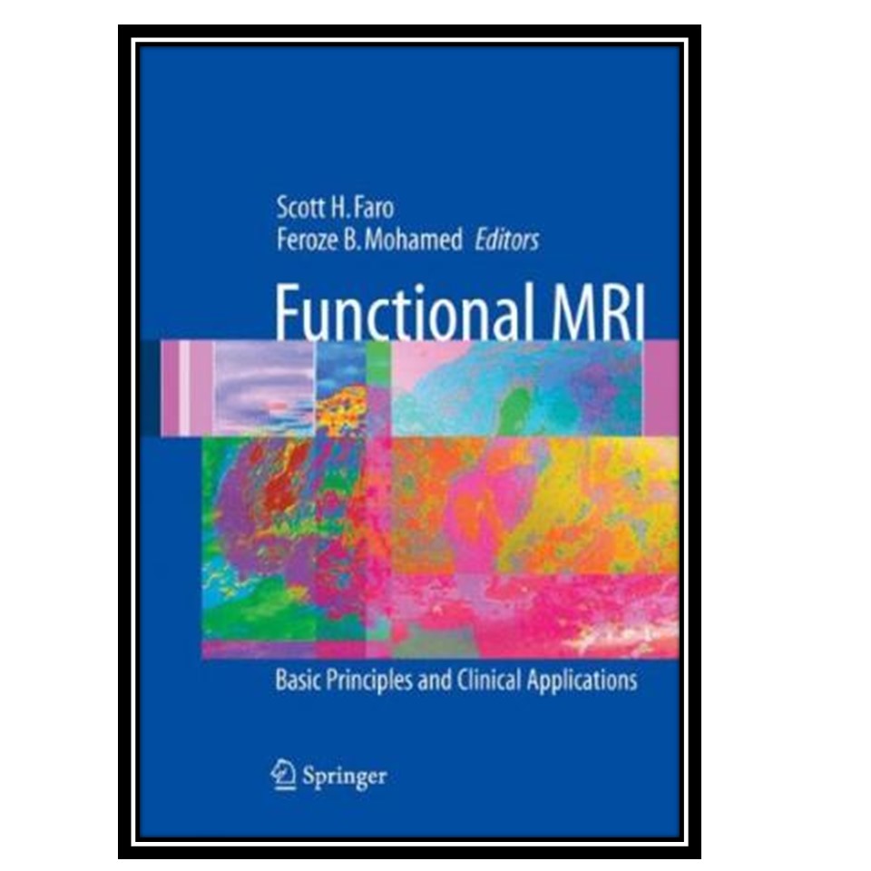 کتاب Functional MRI Basic Principles and Clinical Applications اثر جمعی از نویسندگان انتشارات مؤلفین طلایی