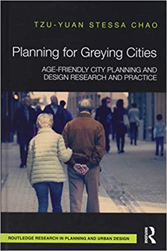  دانلود کتاب Planning For Greying Cities - Age-Friendly City Planning And Design Research And Practice, 2018 - دانلود کتاب های دانشگاهی
