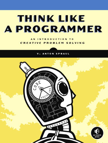 خرید و دانلود نسخه کامل کتاب Think Like a Programmer: An Introduction to Creative Problem Solving