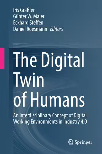 خرید و دانلود نسخه کامل کتاب The Digital Twin of Humans: An Interdisciplinary Concept of Digital Working Environments in Industry 4.0