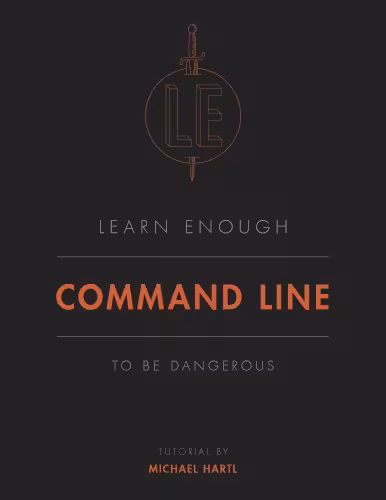 خرید و دانلود نسخه کامل کتاب Learn Enough Command Line to Be Dangerous: A tutorial introduction to the Unix command line