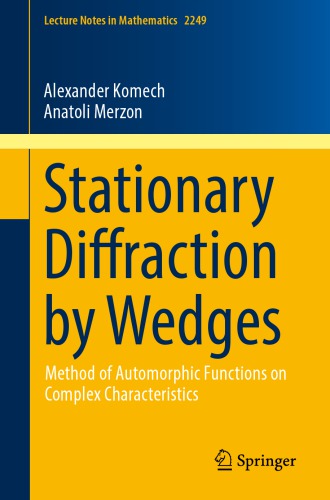 خرید و دانلود نسخه کامل کتاب Stationary Diffraction by Wedges: Method of Automorphic Functions on Complex Characteristics