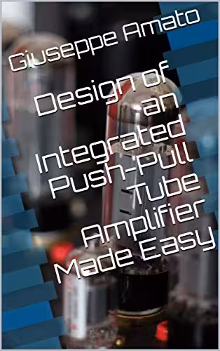 خرید و دانلود نسخه کامل کتاب Design of an Integrated Push-Pull Tube Amplifier Made Easy - Pdf