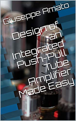 خرید و دانلود نسخه کامل کتاب Design of an Integrated Push-Pull Tube Amplifier Made Easy - Pdf