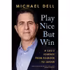 کتاب Play Nice But Win اثر Michael Dell  and James Kaplan انتشارات Portfolio