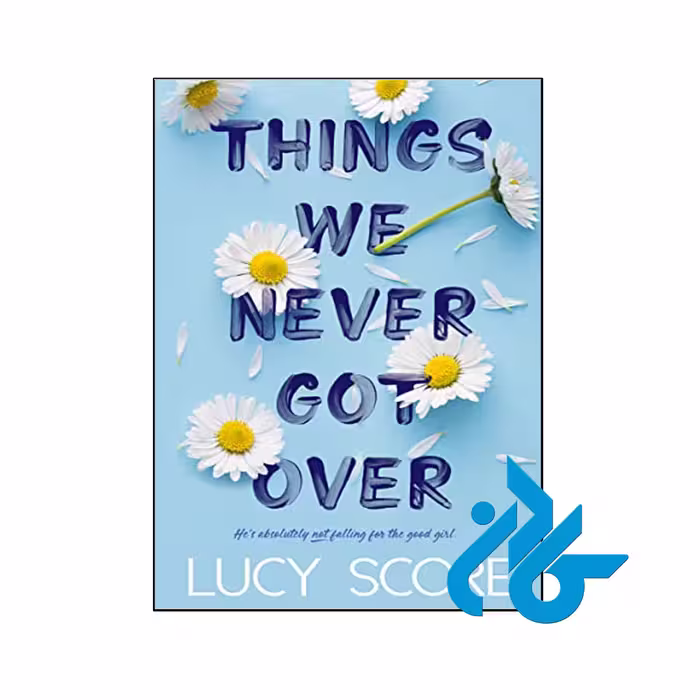 Things We Never Got Over- تا 50% تخفیف رمان انگلیسی- فروشگاه اینترنتی کـــادن