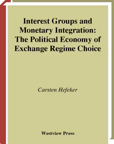 خرید و دانلود نسخه کامل کتاب Interest Groups And Monetary Integration: The Political Economy Of Exchange Regime Choice (Political Economy of Global Interdependence)