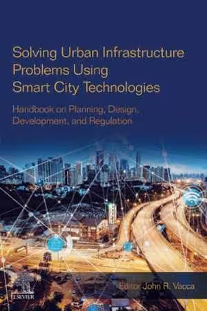 [PDF] دانلود کتاب Solving Urban Infrastructure Problems Using Smart City Technologies - Handbook On Planning, Design, Development, And Regulation, 2020