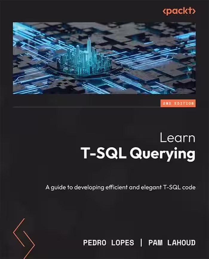 خرید و دانلود نسخه کامل کتاب Learn T-SQL Querying - Second Edition: A guide to developing efficient and elegant T-SQL code