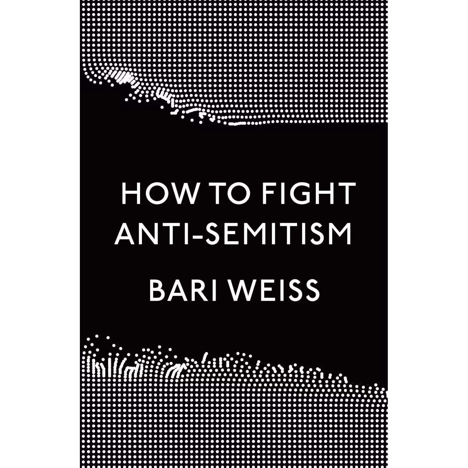 کتاب زبان اصلی How to Fight AntiSemitism اثر Bari Weiss انتشارات Crown