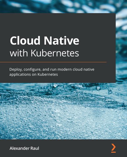 خرید و دانلود نسخه کامل کتاب Cloud Native with Kubernetes: Deploy, configure, and run modern cloud native applications on Kubernetes