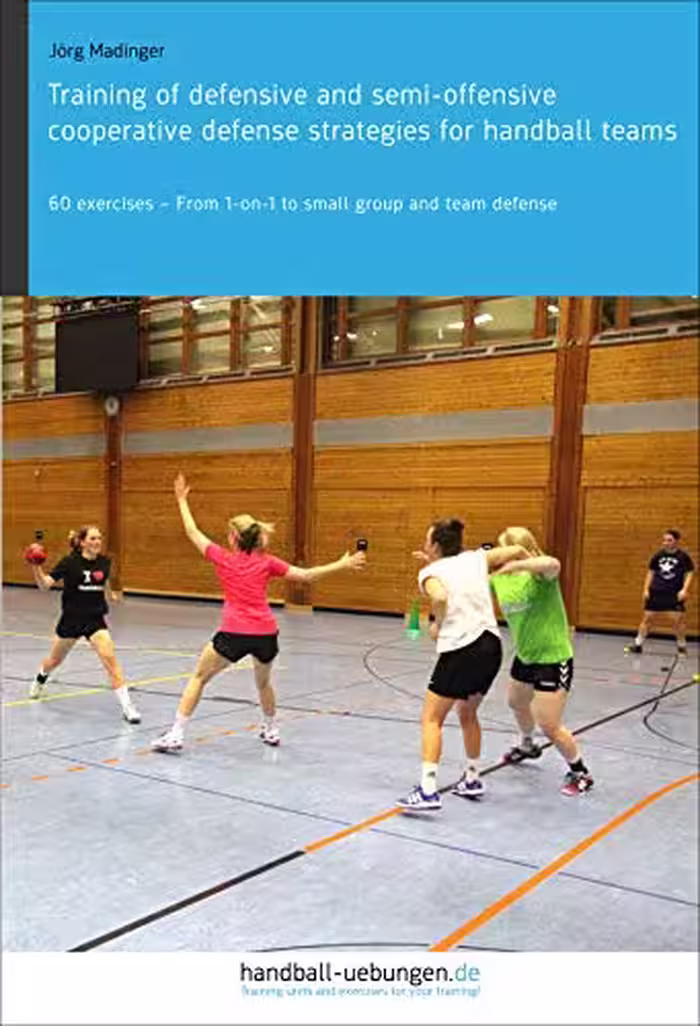خرید و دانلود نسخه کامل کتاب Training of defensive and semi-offensive cooperative defense strategies for handball teams: 60 exercises – From 1-on-1 to small group and team defense - PDF