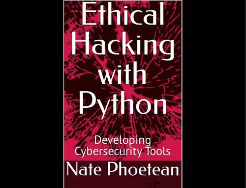 خرید و دانلود نسخه کامل کتاب Ethical Hacking with Python: Developing Cybersecurity Tools