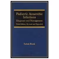 کتاب Pediatric Anaerobic Infections: Diagnosis and Management اثر Itzhak Brook انتشارات مؤلفین طلایی