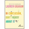 کتاب In Conclusion, Don ;t Worry About It اثر Lauren Graham انتشارات Ballantine Books