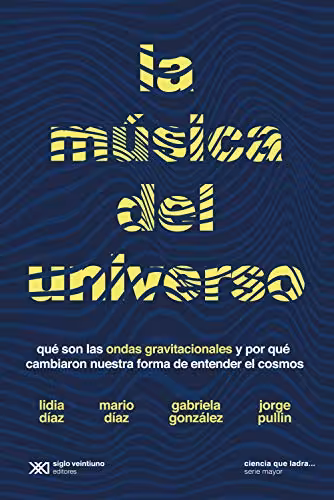 خرید و دانلود نسخه کامل کتاب La música del universo: Qué son la ondas gravitacionales y por qué cambiaron nuestra forma de entender el cosmos (Ciencia que ladra… serie Mayor) (Spanish Edition) -   pdf