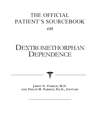خرید و دانلود نسخه کامل کتاب The Official Patient&#039;s Sourcebook on Dextromethorphan Dependence: A Revised and Updated Directory for the Internet Age