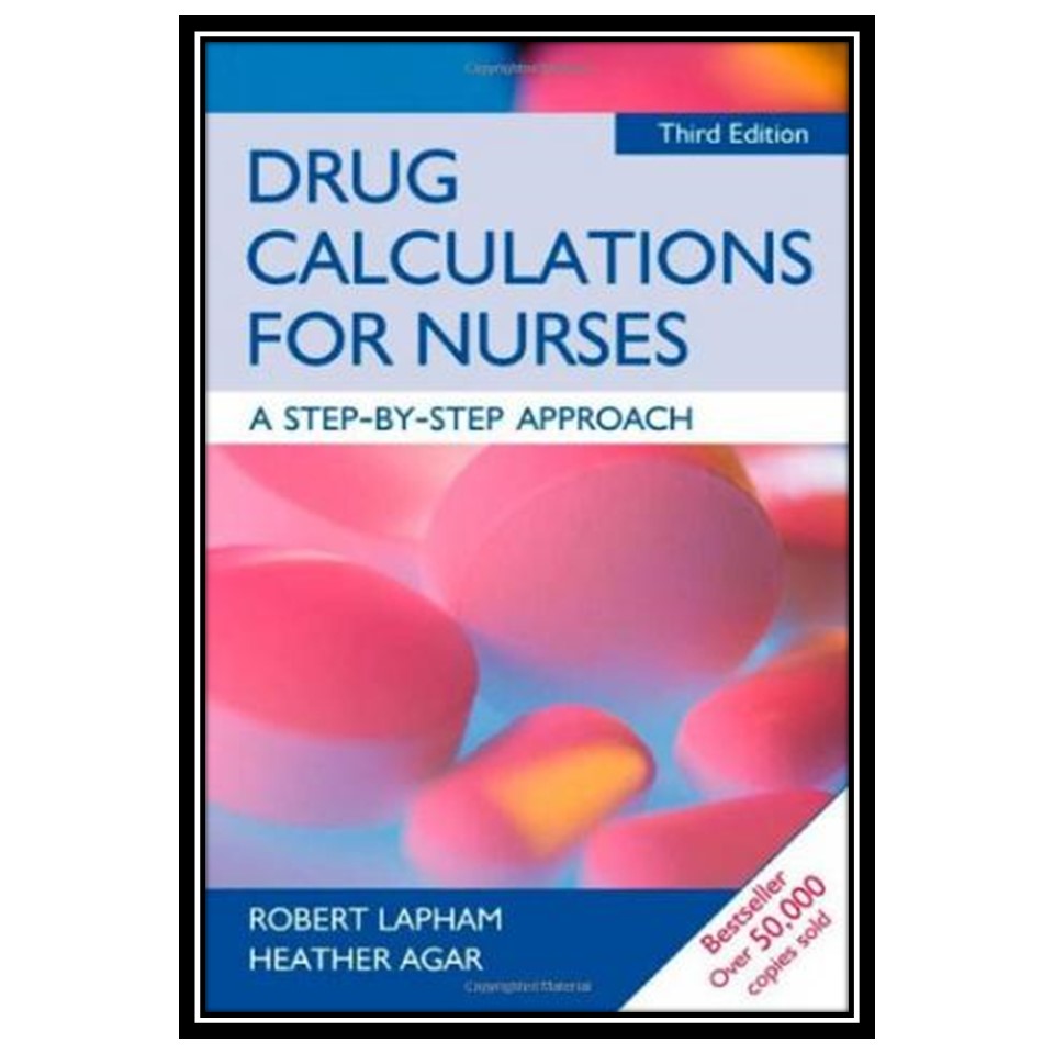 کتاب Drug Calculations for Nurses A Step by Step Approach, 3rd edition اثر Robert Lapham and Heather Agar انتشارات مؤلفین طلایی