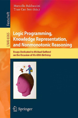 خرید و دانلود نسخه کامل کتاب Logic Programming, Knowledge Representation, and Nonmonotonic Reasoning: Essays Dedicated to Michael Gelfond on the Occasion of His 65th Birthday