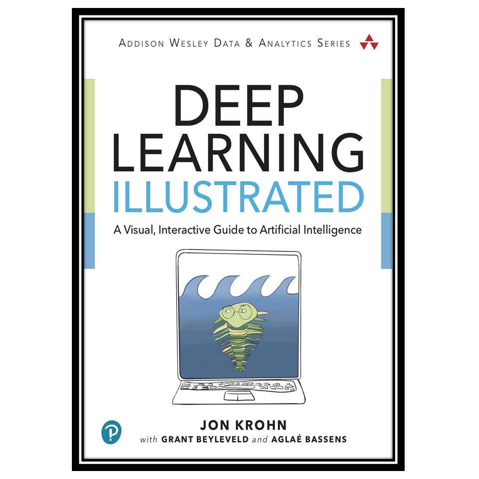 کتاب Deep Learning Illustrated: A Visual, Interactive Guide to Artificial Intelligence اثر جمعی از نویسندگان انتشارات مؤلفین طلایی