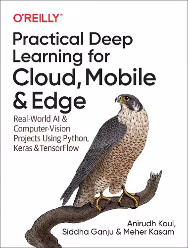 خرید و دانلود نسخه کامل کتاب Practical Deep Learning for Cloud, Mobile, and Edge: Real-World AI &amp; Computer-Vision Projects Using Python, Keras &amp; TensorFlow