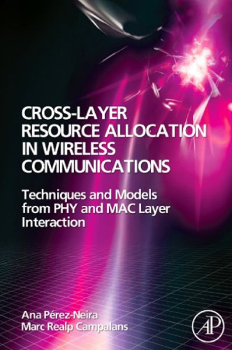 خرید و دانلود نسخه کامل کتاب Cross-Layer Resource Allocation in Wireless Communications: Techniques and Models from PHY and MAC Layer Interaction