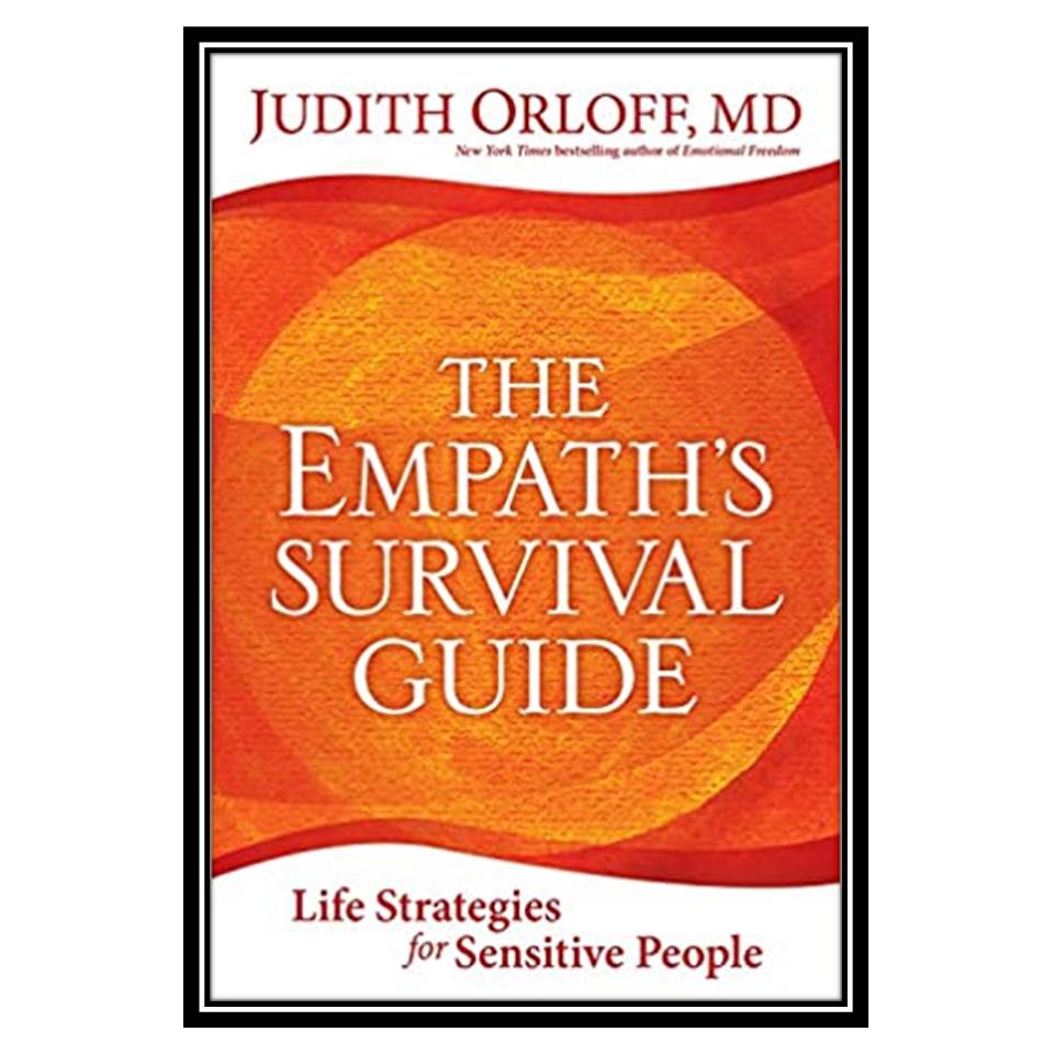 کتاب The empath’s survival guide: life strategies for sensitive people اثر Judith Orloff انتشارات مؤلفین طلایی