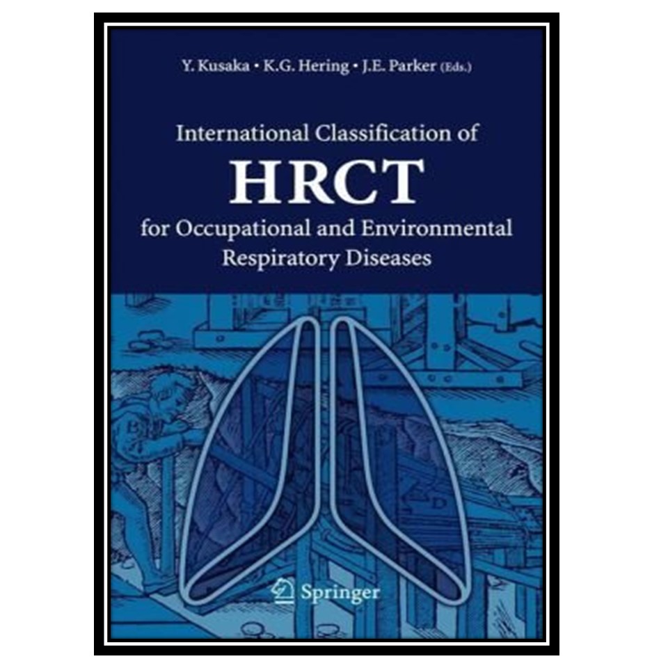 کتاب International Classification of HRCT for Occupational and Environmental Respiratory Diseases اثر جمعی از نویسندگان انتشارات مؤلفین طلایی