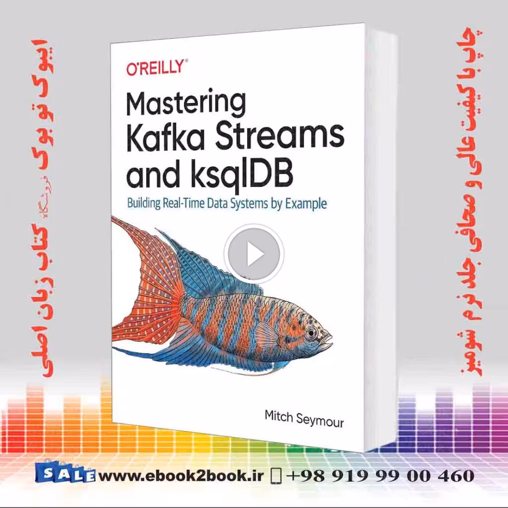 Mastering Kafka Streams and ksqlDB: Building Real-Time Data Systems by Example