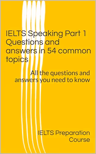 خرید و دانلود نسخه کامل کتاب IELTS Speaking Part 1 Questions and answers in 54 common topics: All the questions and answers you need to know -   PDF