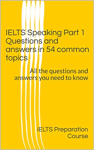 خرید و دانلود نسخه کامل کتاب IELTS Speaking Part 1 Questions and answers in 54 common topics: All the questions and answers you need to know - PDF