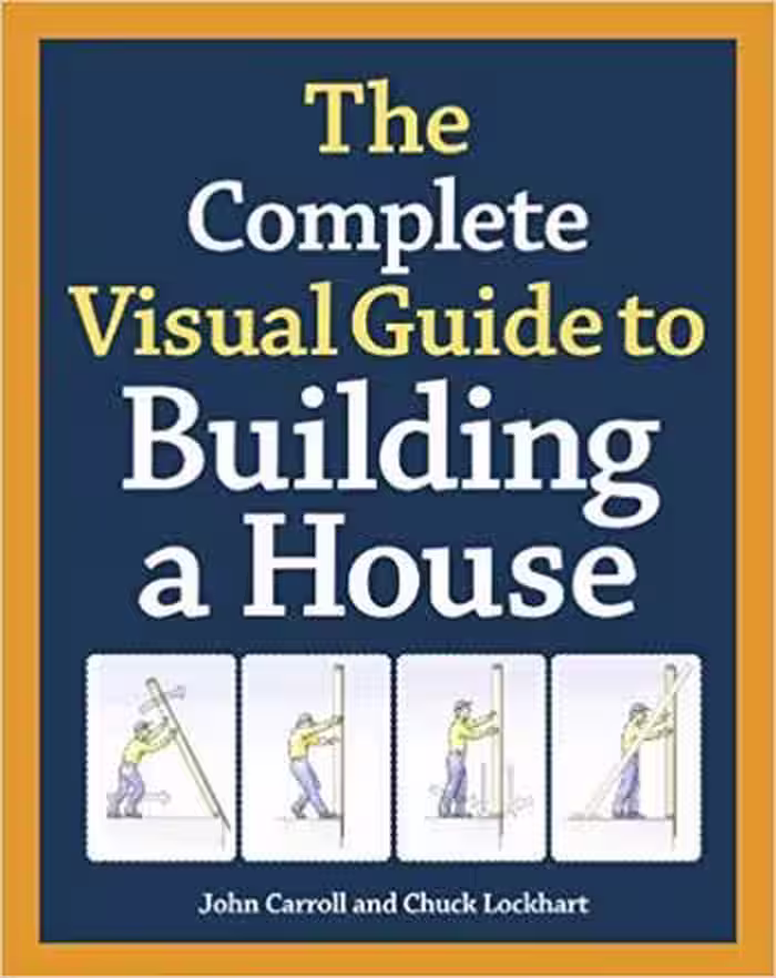 󾕇 دانلود کتاب Carroll J., The Complete Visual Guide to Building a House, 2014 - دانلود کتاب های دانشگاهی