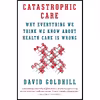 کتاب Catastrophic Care اثر David Goldhill انتشارات Vintage