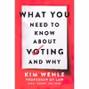 کتاب What You Need to Know About Voting--and Why  اثر Kim Wehle انتشارات Harper