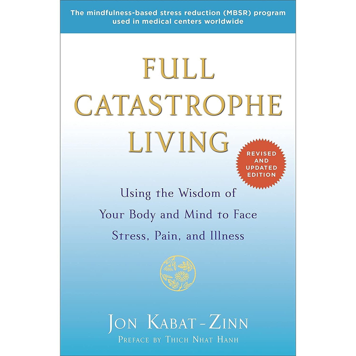 کتاب Full Catastrophe Living (Revised Edition): Using the Wisdom of Your Body and Mind to Face Stress, Pain, and Illness اثر Jon Kabat-Zinn,Thich Nhat Hanh انتشارات Bantam