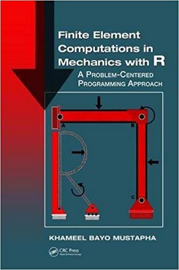  دانلود کتاب Mustapha Kh., B., Finite Element Computations in Mechanics with R - A Problem-Centered Programming Approach, 2018 - دانلود کتاب های دانشگاهی