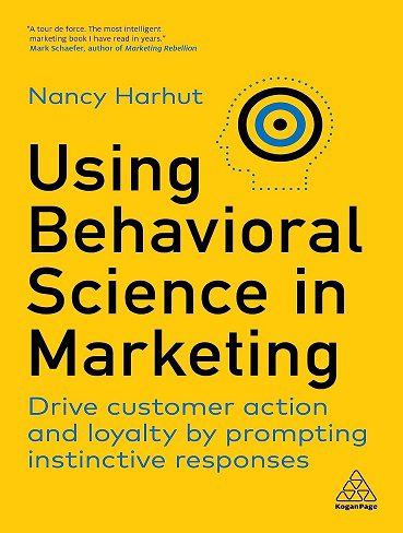 Using Behavioral Science in Marketing: Drive Customer Action and Loyalty by Prompting Instinctive Responses (زبان اصلی)