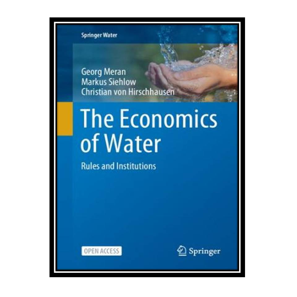 کتاب The Economics of Water Rules and Institutions اثر جمعی از نویسندگان انتشارات مؤلفین طلایی