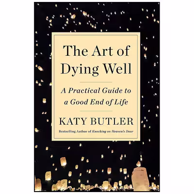 کتاب The Art of Dying Well اثر Katy Butler انتشارات Scribner