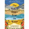 کتاب The Naked Dont Fear the Water اثر Matthieu Aikins انتشارات Harper