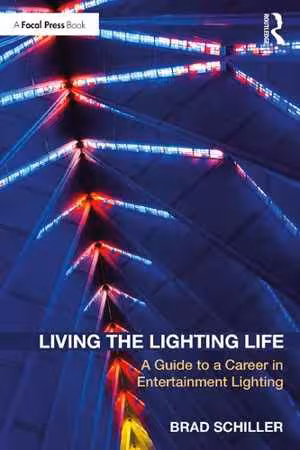 [PDF] دانلود کتاب Living The Lighting Life - A Guide To A Career In Entertainment Lighting, 2020