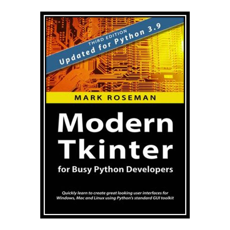 کتاب Modern Tkinter for Busy Python Dev elopers اثر Mark Roseman انتشارات مؤلفین طلایی