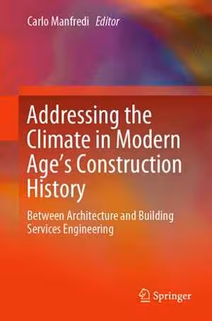 [PDF] دانلود کتاب Addressing The Climate In Modern Age's Construction History - Between Architecture And Building Services Engineering, 2019